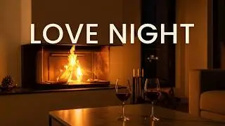 Love Night 🍷 Romantic Fireplace, Wine & Chill Music | Late Night Intimate Vibes (1 Hour)
