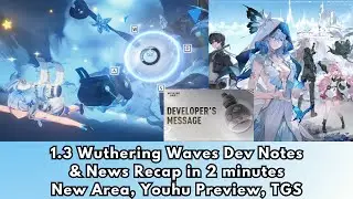 1.3 Wuthering Waves Developer's Message recap in 2 minutes New Area, Youhu Preview, Boss, TGS