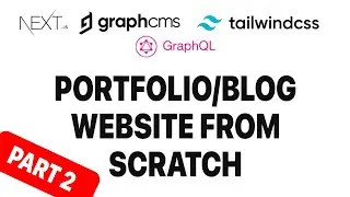 Build a Portfolio and Blog website using Next.js, GraphCMS(HeadlessCMS) and Tailwindcss - Part 2
