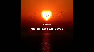 K. Wrigs - No Greater Love (Audio)