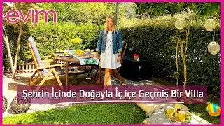 Şehrin İçinde Doğayla İç içe Geçmiş Bir Villa | Evim ile Ev Turu