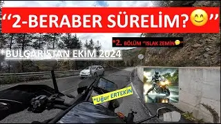 2. BÖLÜM / (ISLAK ZEMİN) BULGARİSTAN EKİM 2024 | BERABER SÜRELİM😊👍 | İLERİ SÜRÜŞ