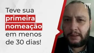 Teve sua Primeira Nomeação em Menos de 30 dias!