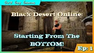 Black Desert Online: Starting From The Bottom! - Episode 1!
