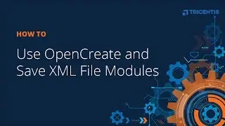 How To: Use OpenCreate and Save XML File Modules