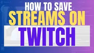 How To Save Your Twitch Stream VODS Forever (2025 Update, Mobile & PC)
