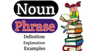 Noun phrase | What is noun phrase? | Noun phrase functions | Noun phrase examples | Phrase | Phrases