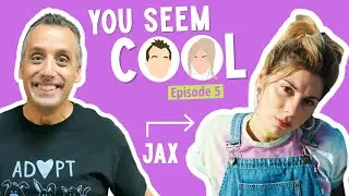 You Seem Cool featuring Jax | Ep. 5