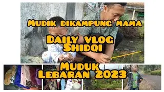 daily vlog shidqi |mudik ke kampung mama|mudik lebaran 2023 #dailyvlog #mudiklebaran #lebaran2023