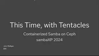 sambaXP 2024: This Time, with Tentacles – Containerized Samba on Ceph