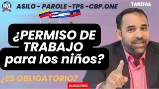 🎟️ PERMISO DE TRABAJO PARA LOS NIÑOS EN USA 🇺🇸 |  ¿Cuanto cuesta? | Asilo | Parole | TPS | CBPone