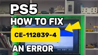 How To Fix PS5 CE-112839-4 An Error Has Occurred while connecting to PlayStation network