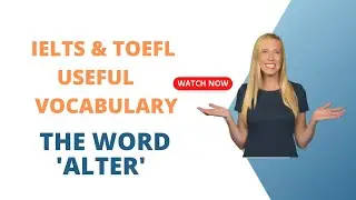 IELTS LISTENING, 1,000 USEFUL ACADEMIC ENGLISH WORDS: ALTER