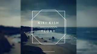Niki Kish - Float (prod March Wonder)