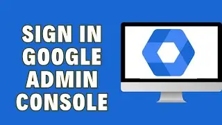 How To Sign In Google Admin Console | Admin Console