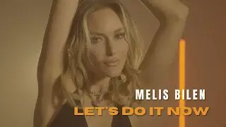Melis Bilen - Let`s Do It Now ft RatedKg (Official Lyric Video)