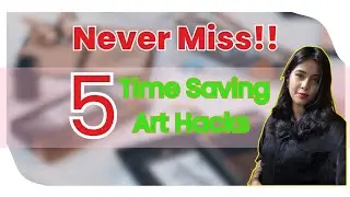 5 Time Saving Art Hacks You Should Never Miss!