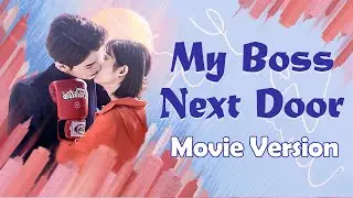 【ENG SUB】Movie Version丨My Boss Next Door丨Ge Bi Nan Shen Lai Shang Wo