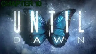 UNTIL DAWN: CHAPTER 10 Gameplay Walkthrough [Final] - No Commentary