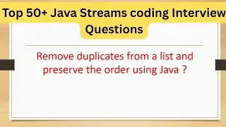 Top 50+ Java Streams Coding Questions - Remove duplicates from a list and preserve the order 