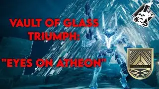 Destiny 2 - Eyes on Atheon Vault of Glass Triumph