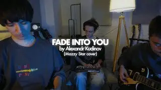 Fade Into You - Mazzy Star | cover by Alexandr Kudinov