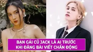 Bạn Gái Cũ Jack Là Ai Trước Khi Đăng Bài Viết Chấn Động