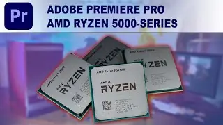 Adobe Premiere Pro: AMD Ryzen 5000 Series CPU Performance