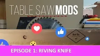 Table Saw Mods - Episode 1: Riving knife