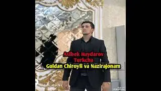 Turkcha Guldan chiroyli Va Nazirajonim (Aslbek Haydarov Асилбек Хайдаров) Asilbek Haydarov Аслбек