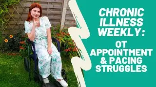 Chronic Illness Weekly Vlog: OT Appointment & Pacing Struggles