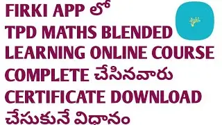 HOW TO DOWNLOAD TPD MATHS BLENDED LEARNING ONLINE COURSE CERTIFICATE IN FIRKI APP
