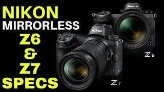 Nikon Mirrorless Z6 & Z7 specs, is it worth the hype?