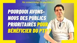 Pourquoi avons-nous des publics prioritaires pour bénéficier d''un PTP ?