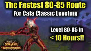 The Fastest 80-85 Leveling Route in Cata Classic