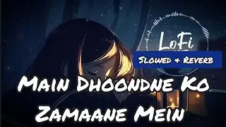Main Dhoondne Ko Zamaane Mein Jab Wafa Nikla- Slowed and Reverbed (Magical) | Arijit Singh