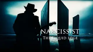 The Liquid Edge - Narcissist  (Original)