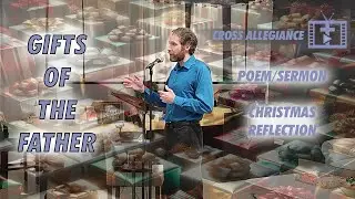 Gifts of the Father - Poem/Sermon & Christmas Reflection (Matthew 2 & Acts 2, Poetic Pastor Series)