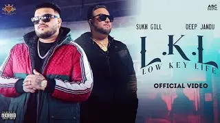 L.K.L (LOW KEY LIFE) : Sukh Gill ft. Deep Jandu | Official Music Video | New Punjabi Song 2022