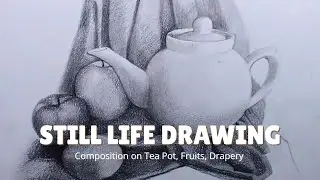 Tea Pot, Fruits, Drapery - Realistic Still Life Composition Drawing in Pencil | step by step