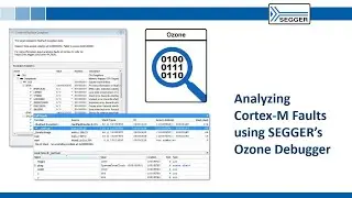 Analyzing Cortex-M Faults using SEGGER’s Ozone Debugger
