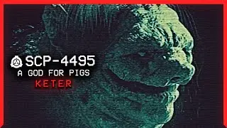 SCP-4495 │ A God for Pigs │ Keter │ Self Repairing SCP