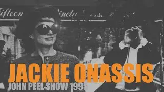 JACKIE ONASSIS - JOHN PEEL 1995