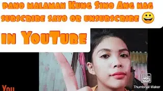 Pano malaman Kung Sino nag unsubscribe sayo  in YouTube