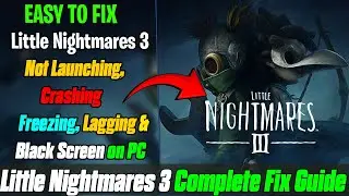 How to Fix Little Nightmares 3 Not Launching, Freezing, Crashing & Black Screen on PC  Easy Fix ✅