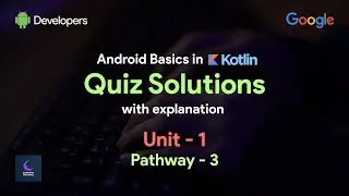 Android Basics in Kotlin Quiz solution Unit 1 - Pathway 3 ( with explanation)