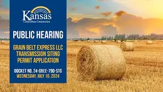 Public Hearing: Grain Belt Express LLC Transmission Siting Permit Application (7/10/2024)