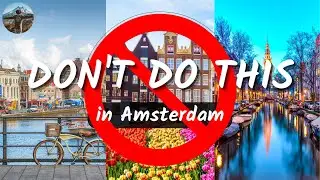 Amsterdam Travel Guide: DON'T DO THIS visiting Amsterdam