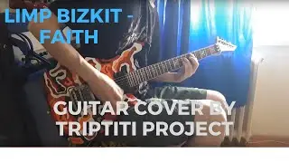 Limp Bizkit -  Faith Guitar Cover by Triptiti Project