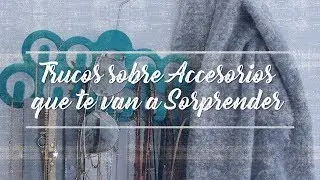 TRUCOS SOBRE ACCESORIOS QUE TE VAN A SORPRENDER